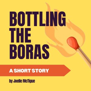 Bottling The Boras: A Short Story by Joelle McTigue