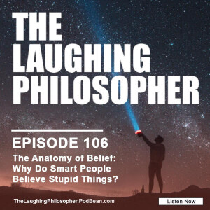 The Anatomy of Belief: Why Do Smart People Believe Stupid Things?