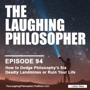 How to Dodge Philosophy’s Six Deadly Landmines or Ruin Your Life