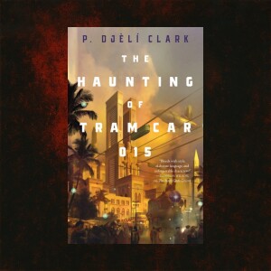 P. Djéli Clark, THE HAUNTING OF TRAM CAR 015