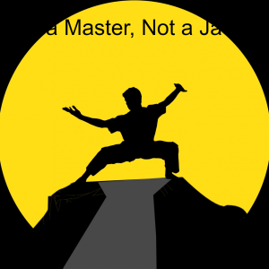 Be a Master, Not a Jack.