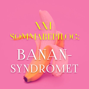 Sommarepilog: Banan-syndromet