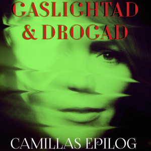 Gaslightad och drogad - Camillas epilog