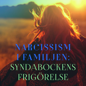 Narcissism i familjen: syndabockens frigörelse