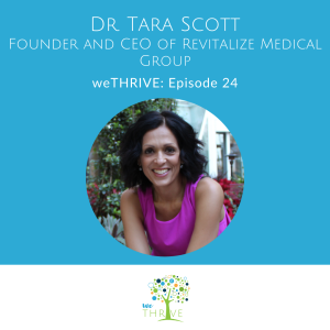 weTHRIVE Episode 24 Dr. Tara Scott