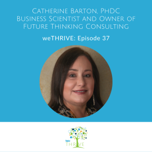 weTHRIVE Episode 37 Catherine Barton, PhDC