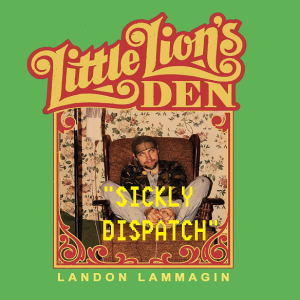 March 25th, 2020 - Sickly Dispatch with Landon Lammagin