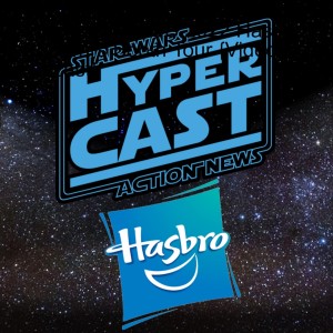 Hypercast: SDCC 2022 Hasbro Star Wars Booth Tour {Video Podcast}