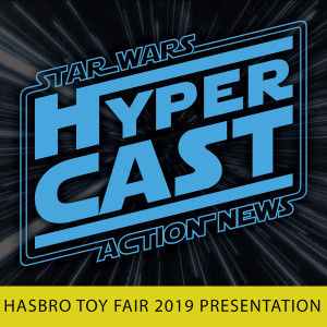 Hypercast: Hasbro’s Toy Fair 2019 Presentation - Video Podcast