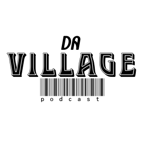 Da Village Podcast Episode 1