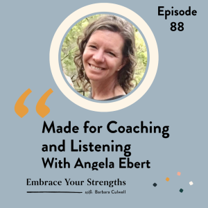 Episode 88 Made for Coaching and Listening with Angela Ebert