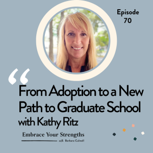 Episode 70 From Adoption to a New Path to Graduate School with Kathy Ritz