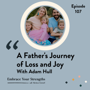 EP 107 A Father’s Journey of Loss and Joy with Adam Hull