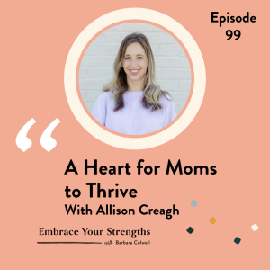 Episode 99 A Heart for Moms to Thrive with Allison Creagh