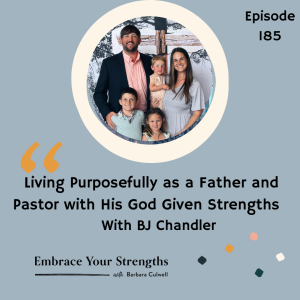 EP 185 Living Purposefully as a Father and Pastor with His God Given Strengths with BJ Chandler