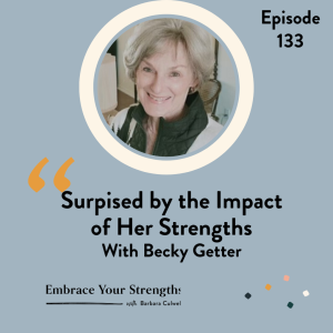 EP 133 Surprised by the Impact of Her Strengths with Becky Getter