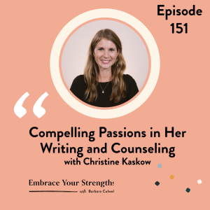 EP 151 Compelling Passions in Her Writing and Counseling with Christine Kaskow