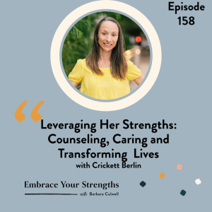 EP 158 Leveraging Her Strengths: Counseling, Caring and Transforming Lives with Crickett Berlin