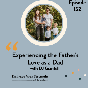 EP 152 Experiencing the Father's Love as a Dad with DJ Giaritelli