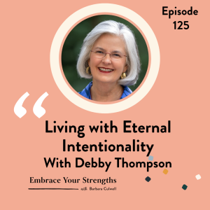 EP 125 Living With Eternal Intentionality with Debby Thompson