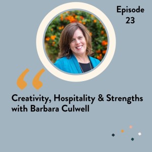 Episode 23 Creativity, Hospitality & Strengths