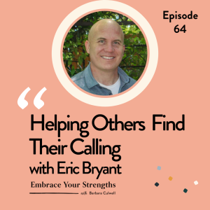 Episode 64 Helping Others Find Their Calling with Eric Bryant