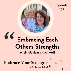 EP 157 Embracing Each Other's Strengths with Barbara Culwell