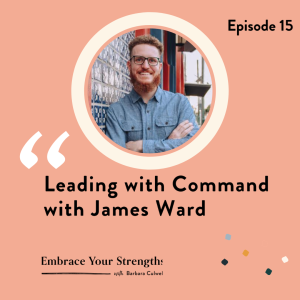 Episode 15 Leading with Command with James Ward