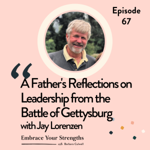 Episode 67 A Father’s Reflections on Leadership from the Battle of Gettysburg with Jay Lorenzen