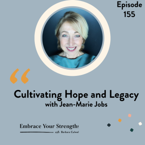 EP 155 Cultivating Hope and Legacy with Jean-Marie Jobs