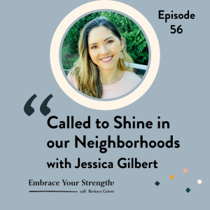 Episode 56 Called to Shine in our Neighborhoods with Jessica Gilbert