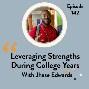 EP 142 Leveraging Strengths During College Years with Jhase Edwards