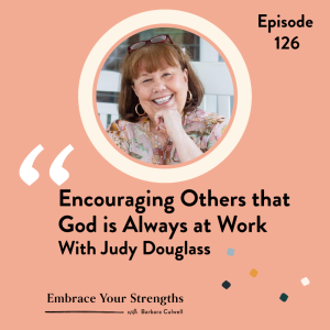 EP 126 Encouraging Others and Herself that God is Always at Work with Judy Douglass