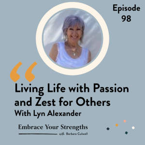 Episode 98 Living Life with Passion and Zest for Others with Lyn Alexander