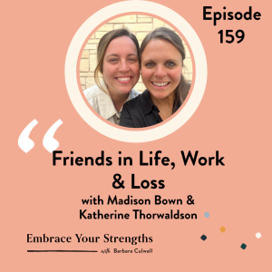 EP 159 Friends in Life, Work and Loss with Madison Bowen and Katherine Thorwaldson