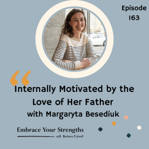 EP 163 Motivated by the Love of Her Father with Margaryta Besediuk