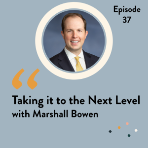 Episode 37 Taking it to the Next Level with Marshall Bowen