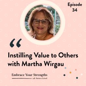 Episode 34 Instilling Value in Others with Martha Wirgau