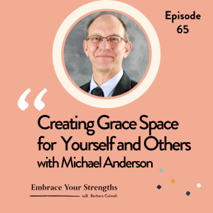 Episode 65 Creating Grace Space for Yourself and Others with Michael Anderson