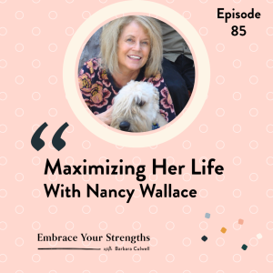 Episode 85 Maximizing Her Life with Nancy Wallace
