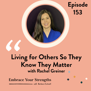 EP 153 Living For Others So They Know They Matter with Rachel Greiner
