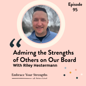 Episode 95 Admiring the Strengths of Others on Our Board with Riley Hestermann