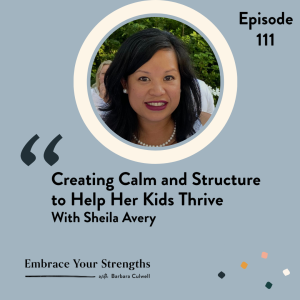 EP 111 Creating Calm and Structure to Help Her Kids Thrive with Sheila Avery