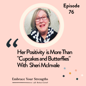 Episode 76 Her Positivity is More Than ”Cupcakes and Butterflies” with Sheri McInvale