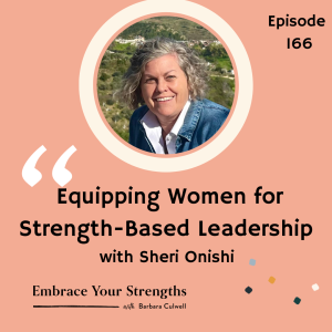 EP 166 Equipping Women for Strength-Based Leadership with Sheri Onishi