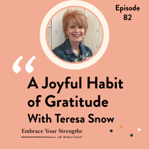Episode 82 A Joyful Habit of Gratitude with Teresa Snow