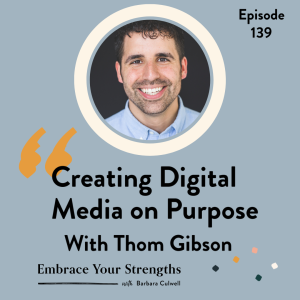 EP 139 Creating Digital Media On Purpose with Thom Gibson