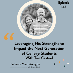 EP 147 Leveraging His Strengths to Impact the Next Generation of College Students withTim Casteel