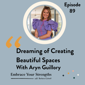 Episode 89 Dreaming of And Creating Beautiful Spaces with Aryn Guillory