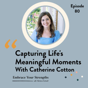 Episode 80 Capturing Life’s Meaningful Moments with Catherine Cotton